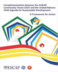 Complementarities between the ASEAN Community Vision 2025 and the United Nations 2030 Agenda for Sustainable Development: A Framework for Action
