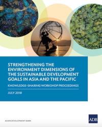 Strengthening the Environment Dimensions of the Sustainable Development Goals in Asia and the Pacific