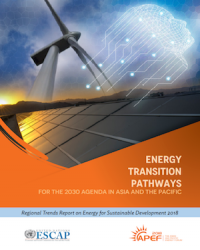 Energy Transition Pathways for the 2030 Agenda in Asia and the Pacific: Regional Trends Report on Energy for Sustainable Development 2018