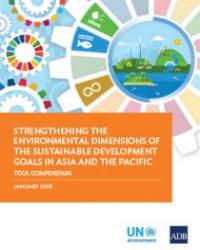 Strengthening the Environmental Dimensions of the Sustainable Development Goals in Asia and the Pacific: Tool Compendium