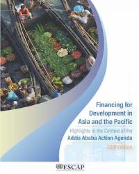 Financing for Development in Asia and the Pacific: Highlights in the Context of the Addis Ababa Action Agenda, 2019 Edition