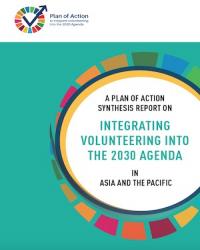 Plan of Action Synthesis Report on Integrating Volunteering into the 2030 Agenda in Asia and the Pacific