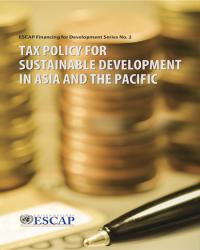 Tax Policy for Sustainable Development in Asia and the Pacific