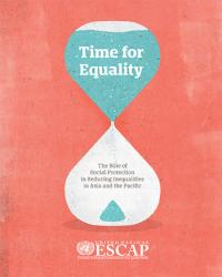 Time for Equality: The Role of Social Protection in Reducing Inequalities in Asia and the Pacific