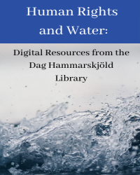 Human Rights and Water: Digital Resources from the Dag Hammarskjöld Library