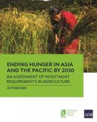 Ending Hunger in Asia and the Pacific by 2030: An Assessment of Investment Requirements in Agriculture