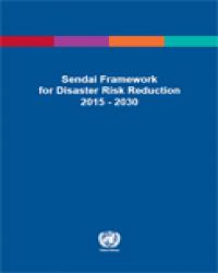 Sendai Framework for Disaster Risk Reduction 2015-2030