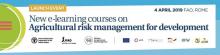 FAO e-learning courses on Agricultural Risk Management
